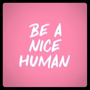 Be a Nice Human 🙃